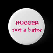 Hugger not a hater Button