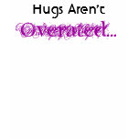 Hugs Aren't Overated Shirts