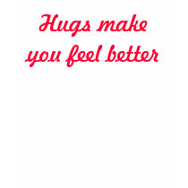 Hugs make you feel better t-shirts