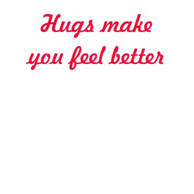 Hugs make you feel better t shirt by FreeHugsTrainer