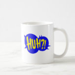 HUH! COMIC BOOK SPEECH BUBBLE COFFEE MUG