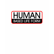 Human Based Life Form t-shirts