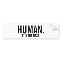 HUMAN. F--K THE REST. BUMPER STICKER