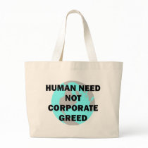 Human Need Not Corporate Greed bags