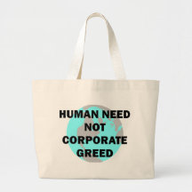 Human Need Not Corporate Greed Canvas Bags