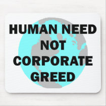 Human Need Not Corporate Greed mousepads