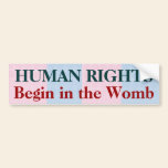 Human Rights Begin in the Womb bumper stickers