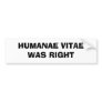 HUMANAE VITAE WAS RIGHT BUMPER STICKER