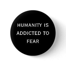 humanity is addicted to fear buttons by TheInnerAltar humanity is addicted to fear buttons