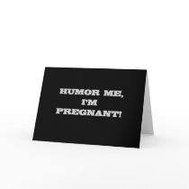 Humor Me I'm Pregnant cards