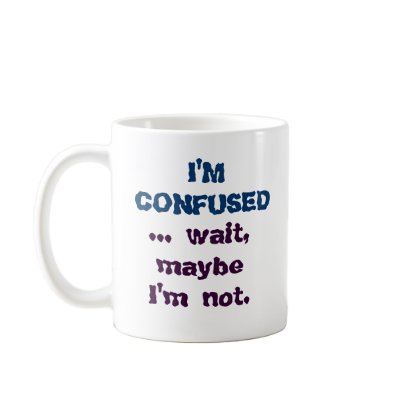 humorous_funny_im_confused_coffee_mug_cup-p16878545311976909021yff_400.jpg