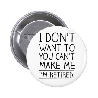 Humorous Retirement Quote 2 Inch Round Button