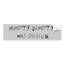 Humpty Dumpty was pushed. bumper stickers