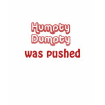 Humpty Dumpty Was Pushed