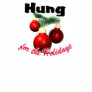 Hung for the Holidays T-shirt