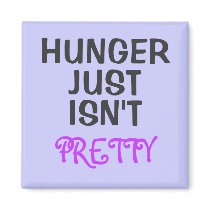 HUNGER JUST ISN'T PRETTY FRIDGE MAGNET