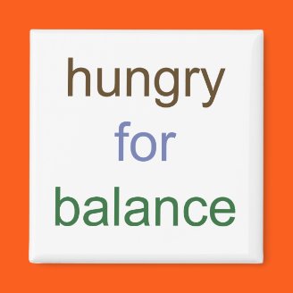 CreateaBalance.com supports your choice to practice the art of life balance. Inspired by Oprah's hunger for balance, this magnet will help you honor your choice to feed your body with the love and respect it deserves. Place this magnet on your refrigerator as a daily reminder of your hunger for balance. Hungry for Balance Magnet