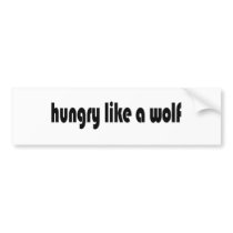 Hungry Like A Wolf bumper stickers by worldsfair Hungry Like A Wolf bumper stickers