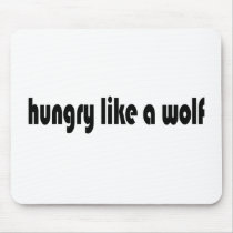 Hungry Like A Wolf Mouse Pads