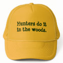 Hunters do it in the woods. hats by snarkycreations Hunters do it in the woods. hats