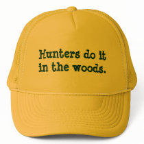 Hunters do it in the woods. hats by snarkycreations Hunters do it in the woods. hats