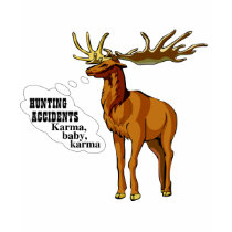 Hunting accidents. Karma, baby, karma. (apparel) t-shirts by SmartAssProducts Hunting accidents. Karma, baby, karma. (apparel) t-shirts