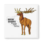 Hunting accidents. Karma, baby, karma. (magnet)