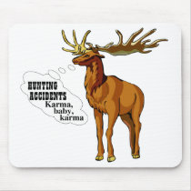 Hunting accidents. Karma, baby, karma. (mousepad)