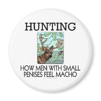 Hunting. How men with small penises feel macho. magnets by SmartAssProducts Hunting. How men with small penises feel macho. magnets