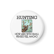 Hunting. How men with small penises feel macho. magnets by SmartAssProducts Hunting. How men with small penises feel macho. magnets