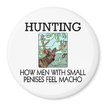Hunting. How men with small penises feel macho. magnets by SmartAssProducts Hunting. How men with small penises feel macho. magnets