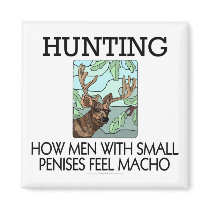 Hunting. How men with small penises feel macho. magnets by SmartAssProducts Hunting. How men with small penises feel macho. magnets