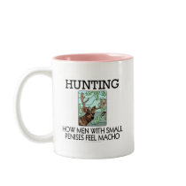 Hunting. How men with small penises feel macho. mugs by SmartAssProducts Hunting. How men with small penises feel macho. mugs