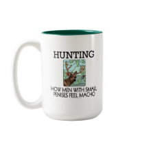 Hunting. How men with small penises feel macho. mugs by SmartAssProducts Hunting. How men with small penises feel macho. mugs