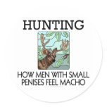 Hunting. How men with small penises feel macho. Round Sticker