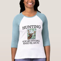 Hunting. How men with small penises feel macho. t-shirts by SmartAssProducts Hunting. How men with small penises feel macho. t-shirts