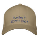 Hunting !!!, IS MY THING !!! embroidered hats by Sabrinaabc1 Hunting !!!, IS MY THING !!! embroidered hats