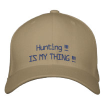 Hunting !!!, IS MY THING !!! embroidered hats