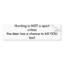 Hunting is NOT a sport unlessthe deer has a cha... bumper stickers by messinho Hunting is NOT a sport unlessthe deer has a cha... bumper stickers
