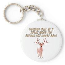 Hunting will be a sport when the animal can shoot keychain