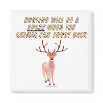 Hunting will be a sport when the animal can shoot magnet