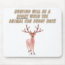 Hunting will be a sport when the animal can shoot mousepad