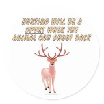 Hunting will be a sport when the animal can shoot round sticker