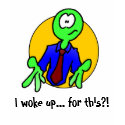 HURBI I woke up... for this?! shirt
