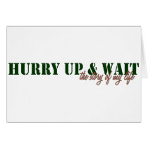 Hurry Up & Wait Greeting Card
