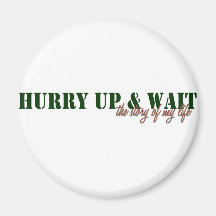 Hurry Up & Wait Magnet