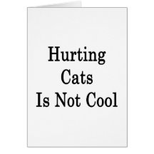 Hurting Cats Is Not Cool Greeting Cards