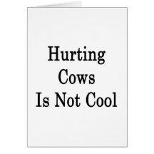 Hurting Cows Is Not Cool Greeting Card