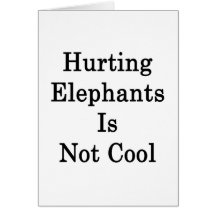 Hurting Elephants Is Not Cool Greeting Card