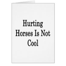 Hurting Horses Is Not Cool Cards